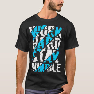 Work hard stay humble T-Shirt