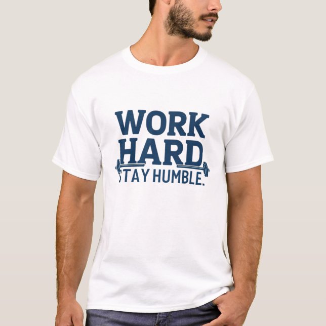 Work hard, stay humble T-Shirt (Front)
