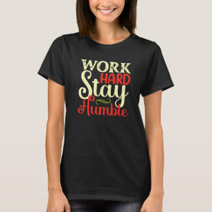 Work hard Stay Humble T-Shirt
