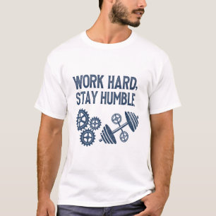 Work hard, stay humble T-Shirt