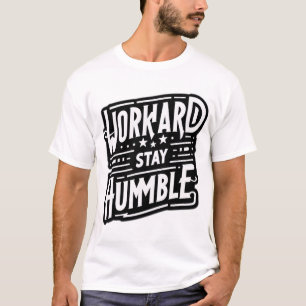 Work Hard, Stay Humble – The Essence of Success T-Shirt