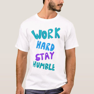 Work Hard, Stay Humble Typography Artwork T-Shirt