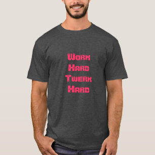 Work Hard Twerk Hard Shirt