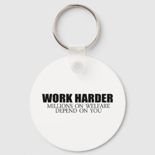 Work Harder because millions on welfare depend on  Key Ring