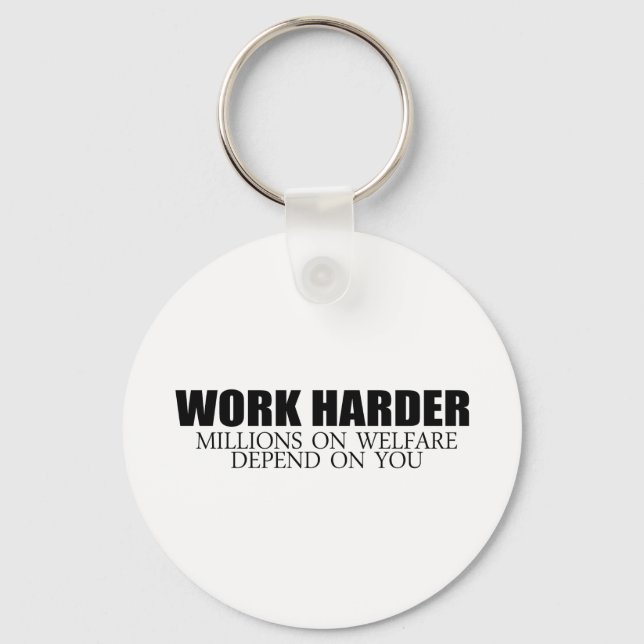 Work Harder because millions on welfare depend on  Key Ring (Front)