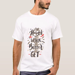 Work Harder, Get Better T-Shirt