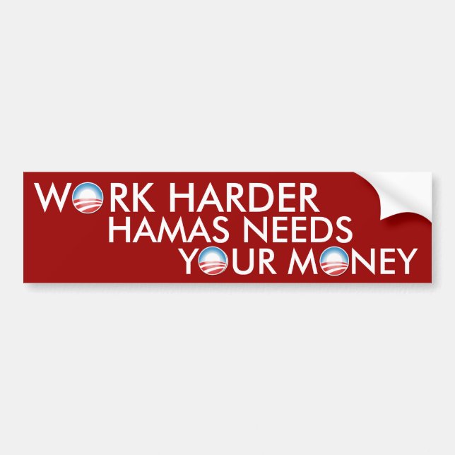 Work Harder Hamas Needs Your Money Bumper Sticker (Front)