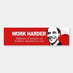 WORK HARDER - Millions of people on welfare depend Bumper Sticker