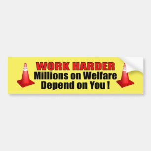 Work Harder millions on welfare depend on you Bumper Sticker