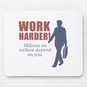 Work Harder. Millions on welfare depend on you. - Mouse Mat