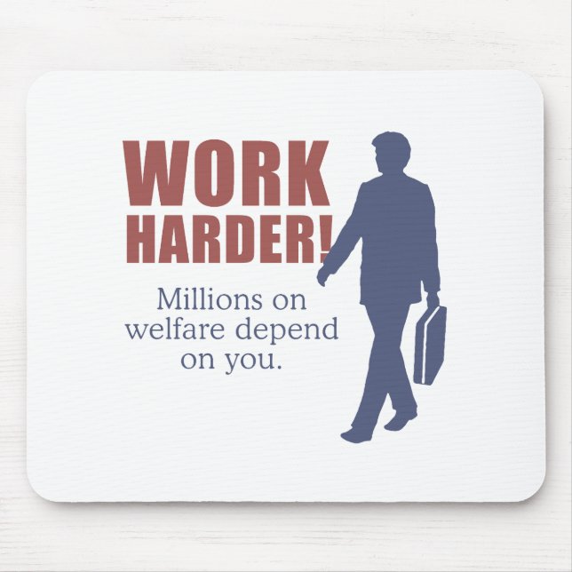 Work Harder. Millions on welfare depend on you. - Mouse Mat (Front)
