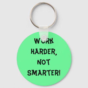 Work Harder Not Smarter Keychain
