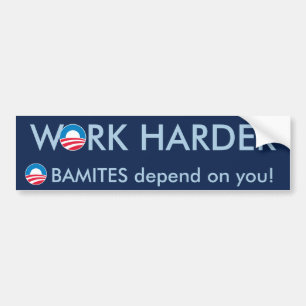 Work Harder Obamites depend on you! Bumper Sticker