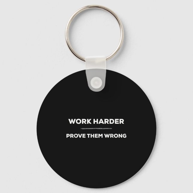 Work Harder, Prove Them Wrong Motivational  Key Ring (Front)