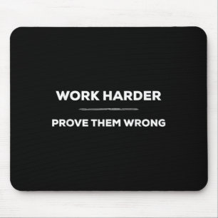 Work Harder, Prove Them Wrong Motivational  Mouse Mat