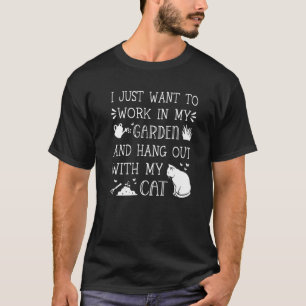 Work In My Garden And Hang Out With My Cat Garden T-Shirt