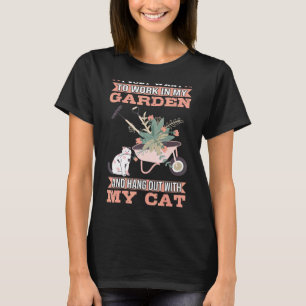 Work In My Garden And Hang Out With My Cat Gardene T-Shirt