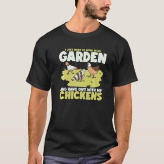 Work In My Garden And Hang Out With My Chickens T-Shirt
