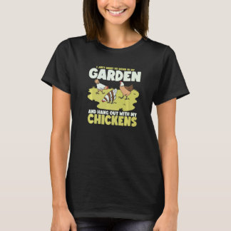 Work In My Garden And Hang Out With My Chickens T-Shirt