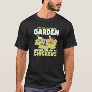 Work In My Garden And Hang Out With My Chickens T-Shirt