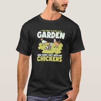 Work In My Garden And Hang Out With My Chickens T-Shirt