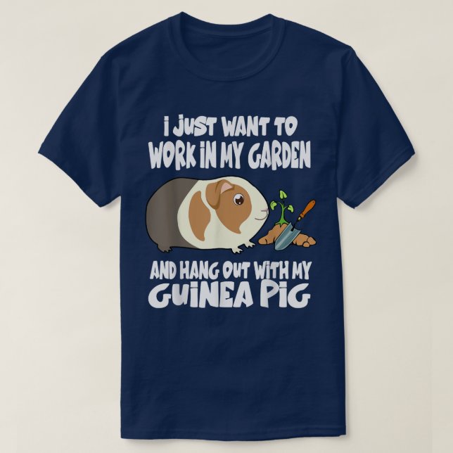 Work In My Garden And Hang Out With My Guinea Pig  T-Shirt (Design Front)