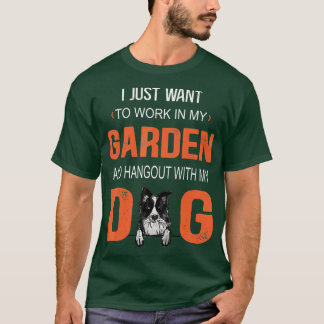 Work In My Garden And Hangout With My Dog Border C T-Shirt