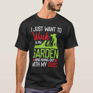 Work In My Garden And Hangout With My Dog Pet T-Shirt