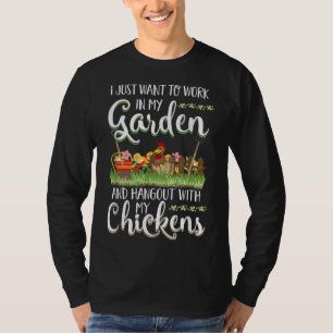 Work In My Garden Hangout With My Chickens Gardeni T-Shirt