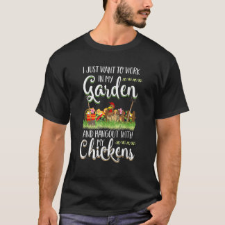 Work In My Garden Hangout With My Chickens Gardeni T-Shirt