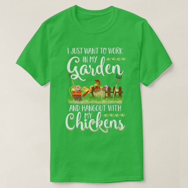 Work In My Garden Hangout With My Chickens Gardeni T-Shirt (Design Front)