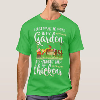 Work In My Garden Hangout With My Chickens Gardeni T-Shirt