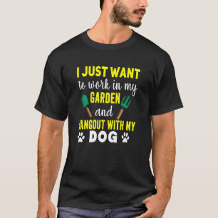 Work In My Garden & Hangout With My Dog Funny Pet T-Shirt