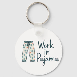 Work in Pajama – Funny Giftful Work Vibes Key Ring