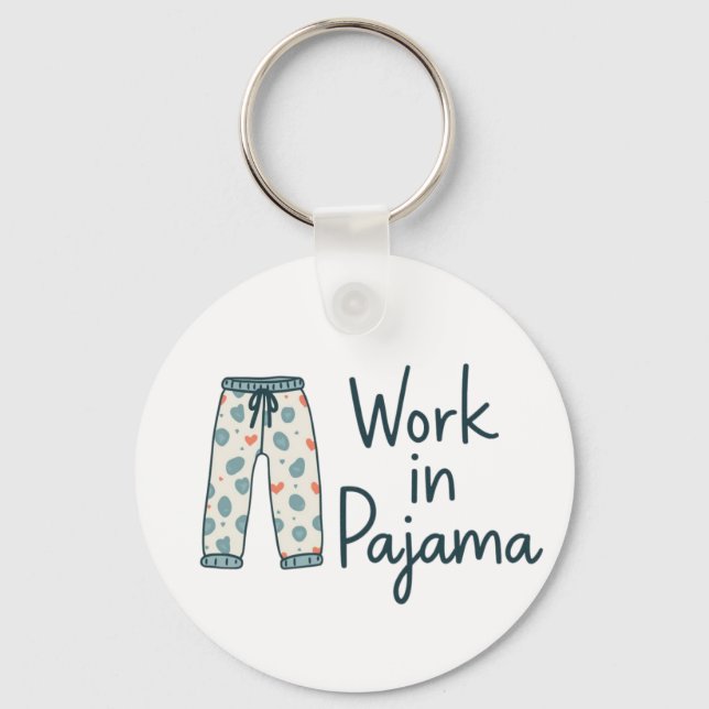 Work in Pajama – Funny Giftful Work Vibes Key Ring (Front)