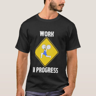 Work in Progress Gym Fitness Workout Weight Liftin T-Shirt