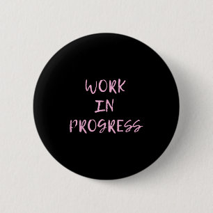 Work In Progress _ I Am A Work In Progress Tee 6 Cm Round Badge