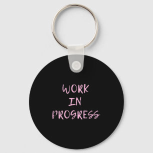 Work In Progress _ I Am A Work In Progress Tee  Key Ring