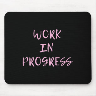 Work In Progress _ I Am A Work In Progress Tee Mouse Mat