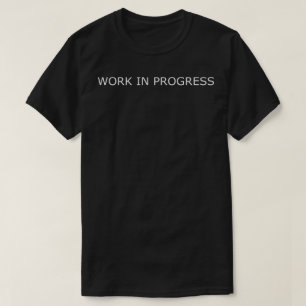 work in progress T-Shirt