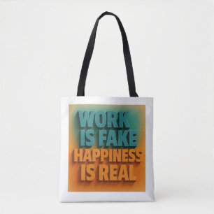 Work is fake happiness is real tote bag