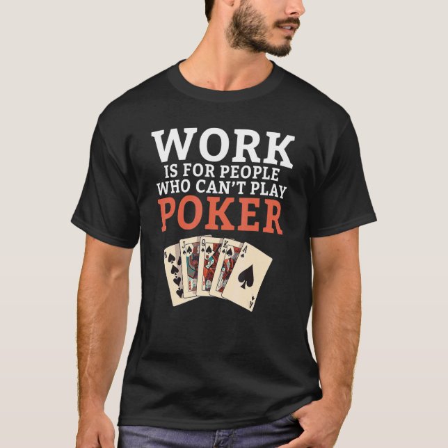 Work is for People who cant play Poker funny Poker T-Shirt (Front)