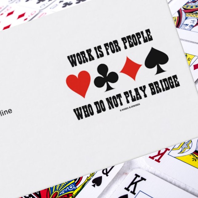 Work Is For People Who Do Not Play Bridge Business Card (Introduce yourself with a dose of bridge humor with this business card )