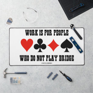 Work Is For People Who Do Not Play Bridge Desk Mat