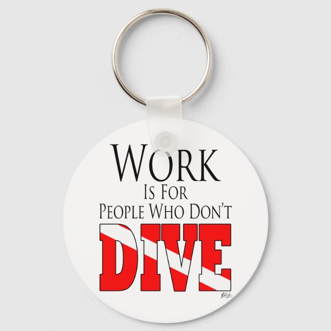Work is for people who don't dive keychain (Front)