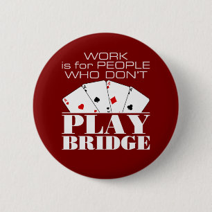 Work Is for People Who Don't Play Bridge 6 Cm Round Badge