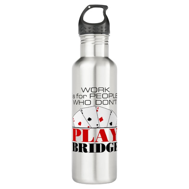 Work Is For People Who Don't Play Bridge 710 Ml Water Bottle (Front)