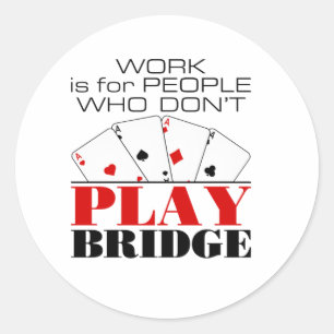Work Is For People Who Don't Play Bridge Classic Round Sticker