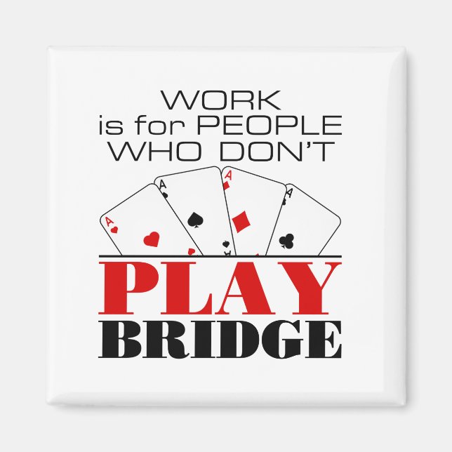 Work Is For People Who Don't Play Bridge Magnet (Front)
