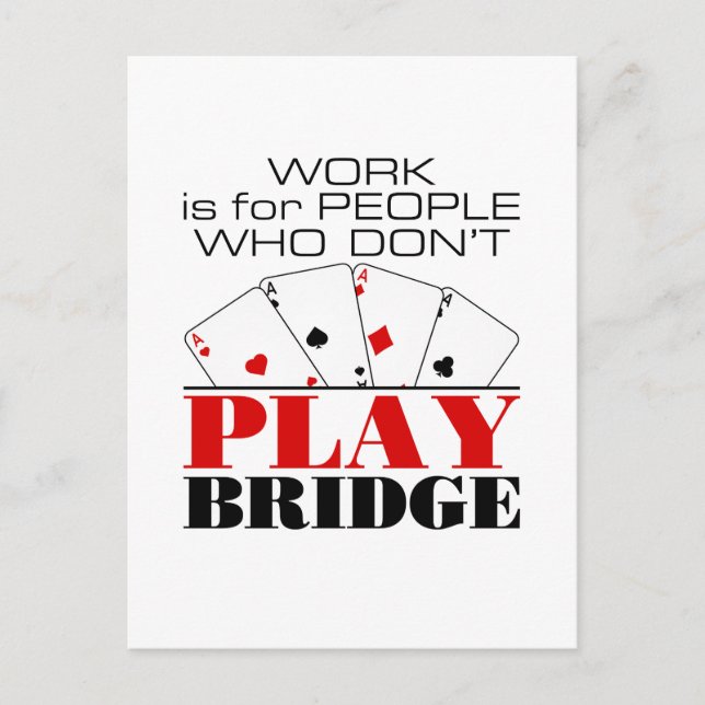 Work Is For People Who Don't Play Bridge Postcard (Front)